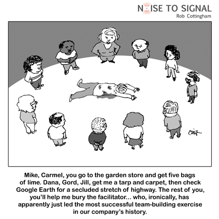 (A circle of people surrounds a dead body. One person gives instructions to each member of the team for disposing of the corpse, who turns out to be a facilitator...) ...who, ironically, has apparently just led the most successful team-building exercise in our company's history.