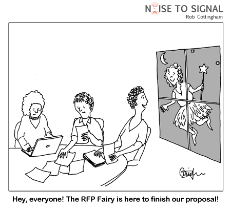 (late at night, one worker to colleagues) Look, everyone! The RFP fairy is here to finish our proposal!