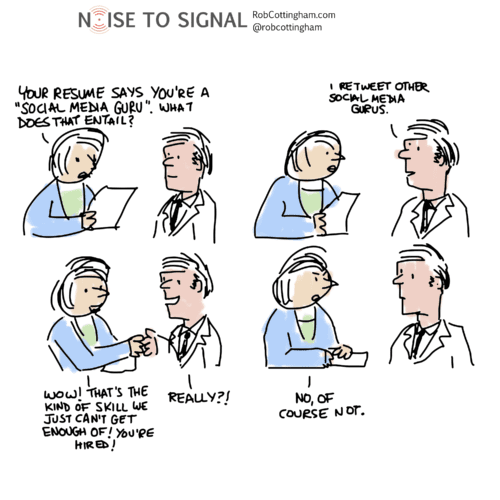 Panel 1: Manager says to job applicant, "Your resumé says you're a social media guru. What does that entail?" Panel 2: He says, "I retweet other social media gurus." Panel 3: She says, "Wow! That's the kind of skill we just can't get enough of! You're hired!" He says "Really?!" Panel 4: She says "No, of course not."