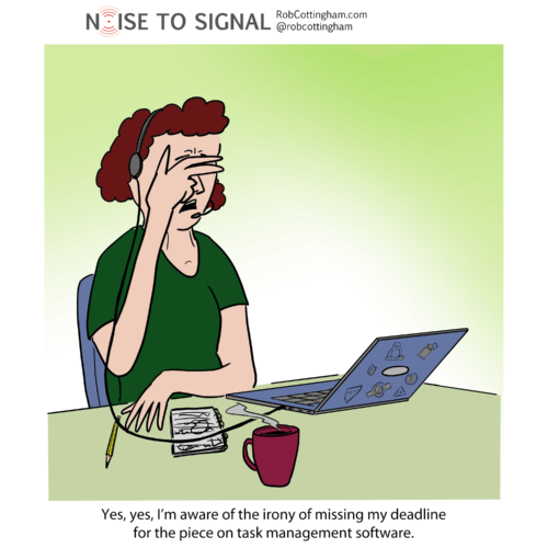 (writer on Skype call) Yes, yes, I'm aware of the irony of missing my deadline for the piece on task management software.
