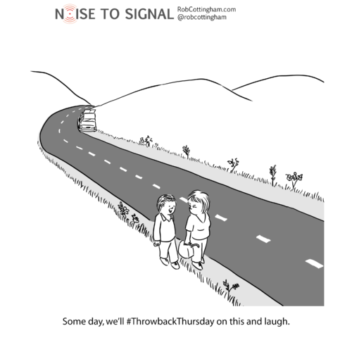 (couple walks down a highway with a gas can; one speaks to the other) Someday, we'll #throwbackthursday this and laugh.