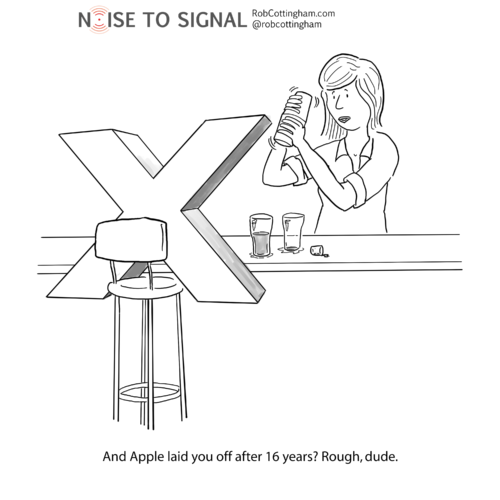 (bartender to large letter X) And Apple laid you off after 16 years?! Rough, dude.
