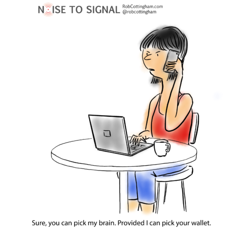 Sure, you can pick my brain. Provided I can pick your wallet.