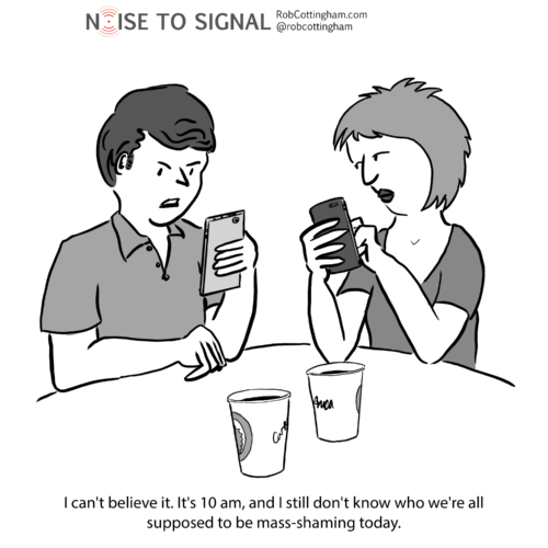 (Peeved guy looking at smartphone) I can't believe it. It's 10 a.m., and I still don't know who we're supposed to be mass-shaming today.
