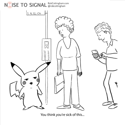 (Bemused Pikachu at a bus stop to an onlooker) You think YOU'RE sick of this...