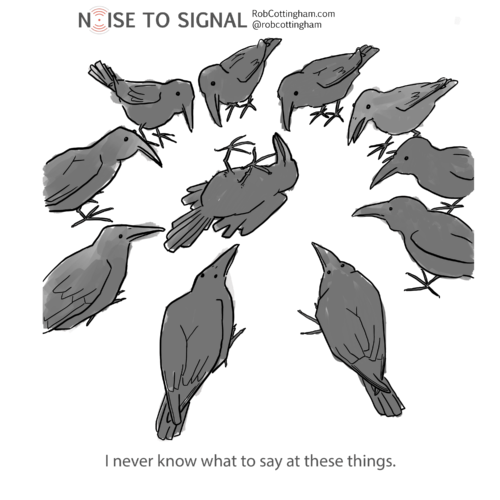 Cartoon: crows gathered in a circle around a dead crow. One of the crows says “I never know what to say at these things.”