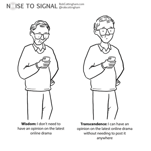 this cartoon has two panels. One shows a man looking at his iPhone. The caption reads wisdom: I don't need to have an opinion on the latest online drama. The second image is the same man looking up. The caption reads transcendence: I can have an opinion on the latest online drama without needing to post it anywhere.